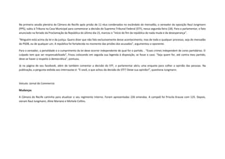 Na primeira sessão plenária da Câmara do Recife após prisão de 11 réus condenados no escândalo do mensalão, o vereador da oposição Raul Jungmann
(PPS), subiu á Tribuna na Casa Municipal para comemorar a decisão do Supremo Tribunal Federal (STF), nessa segunda-feira (18). Para o parlamentar, o fato
anunciado na feriado da Proclamação da República do último dia 15, marcou o “início do fim da república do nada muda e da desesperança”.
“Ninguém está acima da lei e da justiça. Quero dizer que não falo exclusivamente desse acontecimento, mas de todo e qualquer processo, seja do mensalão
do PSDB, ou de qualquer um. A república foi fortalecida no momento das prisões dos acusados”, argumentou o oponente.
Para o vereador, a penalidade e o cumprimento da lei deve ocorrer independente de qual for o partido. . “Esses crimes independem de cores partidárias. O
culpado tem que ser responsabilizado”, frisou colocando em seguida sua legenda á disposição, se fosse o caso. “Seja quem for, até contra meu partido,
deve-se haver o respeito à democrática”, pontuou.
Já na página de seu facebook, além de também comentar a decisão do STF, o parlamentar abriu uma enquete para colher a opinião das pessoas. Na
publicação, a pergunta exibida aos internautas é: “E você, o que achou da decisão do STF? Deixe sua opinião!”, questiona Jungmann.

Veículo: Jornal do Commercio
Mudanças
A Câmara do Recife caminha para atualizar o seu regimento interno. Foram apresentadas 226 emendas. A campeã foi Priscila Krause com 125. Depois,
vieram Raul Jungmann, Aline Mariano e Michele Collins.

 