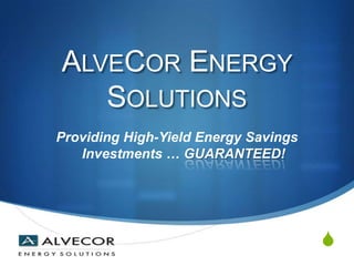 AlveCor Energy Solutions Providing High-Yield Energy Savings Investments … GUARANTEED!  
