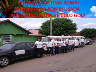 AQUISIÇÃO DE UMA KOMBI REFORMA DA KOMBI USADA AQUISIÇÃO DE UM VEÍCULO GOLF<br />