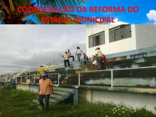 COORDENAÇÃO DA REFORMA DO ESTÁDIO MUNICIPAL<br />