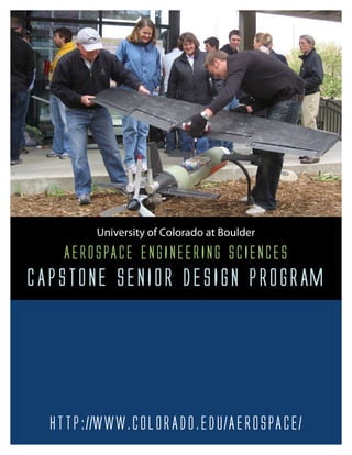 University of Colorado at Boulder
   AerospAce engineering sciences
cApstone senior Design progrAm




  http://www.colorADo.eDu/AerospAce/
 