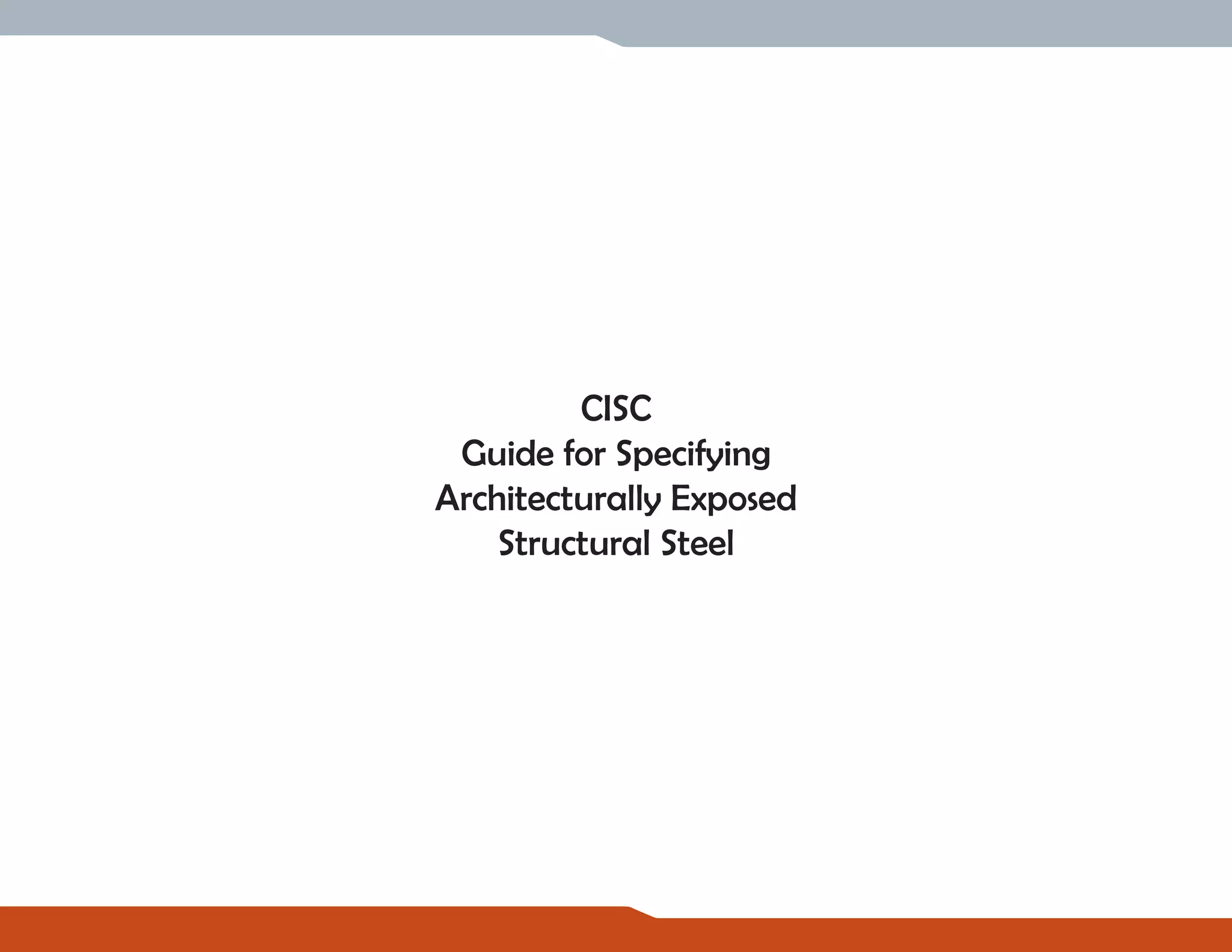 CISC
Guide for Specifying
Architecturally Exposed
Structural Steel
 