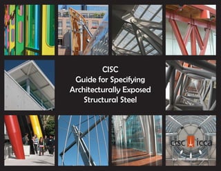 CISC
Guide for Specifying
Architecturally Exposed
Structural Steel
by Terri Meyer Boake
 