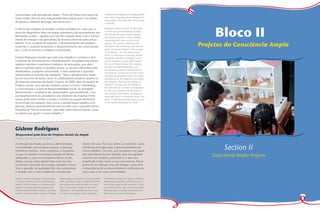 numa análise mais apurada dos dados: “Porto da Pedra é um bairro de                                   solutions, the targeting of existing projects
      classe média. Mas há uma margenzinha desse bairro que é um bolsão                                     and, where necessary, the development of
                                                                                                            new products, the cycle ends and the goal
      de pobreza. Olhando de longe, não vemos isso.”
                                                                                                            is reached.




                                                                                                                                                                   Bloco II
      A última fase engloba as medidas a serem tomadas em cada caso, a                                      Rodrigues points out that all this work
                                                                                                            is continuous and constantly tracked.
      partir do diagnóstico feito nas etapas anteriores e do levantamento das
                                                                                                            Periodically the teams hold meetings
      demandas ocultas – aquelas que não têm relação direta com o forneci-                                  and produce reports on their findings,
      mento de energia e são percebidas de maneira informal pelos articu-                                   expressing their views on the social
      ladores. Com a criação de soluções, o direcionamento dos projetos
      existentes e, quando necessário, o desenvolvimento dos novos produ-
                                                                                                            projects, the services offered by the
                                                                                                            distributor, the community, the environ-          Projetos do Consciência Ampla
      tos, o ciclo se encerra e o objetivo é alcançado.                                                     ment, and issues related to the concept
                                                                                                            of citizenship. “For the annual plan,
                                                                                                            there is a meeting for everyone, Ampla
      Gislene Rodrigues ressalta que todo esse trabalho é contínuo e alvo                                   employees and those of Ampla’s part-
      constante de monitoramento. Periodicamente, as equipes executoras                                     nering companies. Since 2009, besides
      realizam reuniões e produzem relatórios de percepção, que abor-                                       the Social Project teams, this meeting
      dam as opiniões sobre os projetos sociais, os serviços oferecidos pela                                has also included Marketing, Com-
                                                                                                            munications and Social Responsibility.
      distribuidora, a própria comunidade, o meio ambiente e questões
                                                                                                            The activities carried out and the results
      relacionadas ao conceito de cidadania. “Para o planejamento anual,                                    achieved are presented every two weeks,
      há um encontro de todos, tanto os colaboradores próprios quanto os                                    followed up by the company’s president
      de empresas parceiras da Ampla. A partir de 2009, além da equipe de                                   and directors. Among other things, to
      Projetos Sociais, essa reunião também passou a incluir o Marketing,                                   maintain cohesion and the morale of
                                                                                                            the staff directly involved in the projects,
      a Comunicação e a área de Responsabilidade Social. As atividades
                                                                                                            as well as to maintain the direction of
      desenvolvidas e resultados são apresentados quinzenalmente, com                                       this working with people, we regularly
      acompanhamento do presidente e dos diretores da empresa. Entre                                        meet with staff, in a meeting called ‘Our
      outras ações para manter a coesão e o ânimo da equipe diretamen-                                      time,’ to talk about various topics, such
      te envolvida nos projetos, bem como o sentido desse trabalho com                                      as the values that guide our work.”
      pessoas, fazemos periodicamente uma reunião com o pessoal interno,
      chamada de ‘Nosso momento’, para falar sobre diversos temas, como
      os valores que guiam o nosso trabalho.”




      Gislene Rodrigues
       Responsável pela Área de Projetos Sociais da Ampla
       Head of Ampla’s Social Projects
       A intenção da Ampla, ao levar a determinadas                                 dentro de casa. Por isso, temos as mulheres como
       comunidades seus projetos sociais, é alcançar
       benefícios mútuos. Para a empresa, é importan-
                                                                                    influência principal para o desenvolvimento do
                                                                                    nosso trabalho. são elas, por ocuparem um papel
                                                                                                                                                                        Section II
       te que os clientes consumam energia de forma
       adequada. E, para os moradores dessas locali-
                                                                                    tão importante no seio familiar, que nos ajudam
                                                                                    a tornar essa relação sustentável e a dar uma
                                                                                                                                                                  Consciência Ampla Projects
       dades, nossas ações geram bem mais do que                                    amplitude muito maior a essa consciência. Nesse
       economia. Para falar de energia, também enfoca-                              processo de reflexão, elas são levadas a perceber
       mos a questão da qualidade de vida, autoestima                               a importância de se desenvolverem melhorias em
       e relação com o meio ambiente, começando                                     suas casas e em suas comunidades.

       Ampla’s intention in taking its social projects    about energy, we are also focusing on quality     role within the family, that help us make this
       to certain communities is to achieve mutual        of life, self-esteem, and our relationship with   relationship sustainable and who provide a
       benefits. For the company, it is important for     the environment, starting inside the house.       much wider range for this awareness. In this
       clients to consume electricity properly. And       This is why we have women as the main             process of reflection, they are made to realize
       for the residents of these locations, our action   influencers in the development of our work.       the importance of making improvements in
       results in much more than savings. In talking      It is they, in occupying such an important        their homes and their communities.




26   Ampla - Social, Educational and Sustainable Actions                                                                                                                               Ampla - Ações Sociais, Educação e Sustentabilidade   27
 