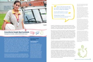 a job,” says the young woman who four




                                                                                                                                       “
                                                                                                                                                                                                          years later is attending college, studying
     Formada no projeto, Deisiane                                                                                                                                                                         engineering production.
     trabalha na inspeção e
     normalização de consumo
                                                                                                                                            Nunca sofri preconceito por                                   After two years working as a community
     Trained in the project, Deisiane
     works in consumption inspection
                                                                                                                                       ser mulher, nem dos clientes, nem                                  agent, Deisiane took a further step in her
     and normalization                                                                                                                 dos meus colegas de trabalho.                                      career and did an electrician’s course run



                                                                                                                                       I’ve never suffered prejudice as a woman,
                                                                                                                                                                                       “                  by Consciência Ampla Opportunity. Six
                                                                                                                                                                                                          months after starting work in area, she
                                                                                                                                                                                                          decided to study electrical engineering. She
                                                                                                                                                                                                          is currently working in the consumption
                                                                                                                                       not from clients, not from my co-workers.                          inspection and normalization area, helping
                                                                                                                                                                                                          the company reduce energy losses that can
                                                                                                                                        Deisiane Braz Carvalho                                            occur because of irregular meters. “I’ve
                                                                                                                                        Funcionária formada pelo Consciência Ampla oportunidade           never suffered prejudice as a woman, not
                                                                                                                                                                                                          from clients, not from my co-workers,” says
                                                                                                                                        Employee trained by Consciência Ampla Opportunity
                                                                                                                                                                                                          the 22-year-old.

                                                                                                                                                                                                          In the last seven years, more than 5,200
                                                                                                                                                                                                          young residents of the communities served
                                                                                                                                                                                                          by Ampla have passed through the doors
                                                                                                                                                                                                          that opened up for Deisiane in 2007. Helping
                                                                                                                                                                                                          these people find better prospects is what
                                                                                                                                                                                                          motivates Consciência Ampla Opportunity,
                                                                                                                                                                                                          a project that prepares young members
                                                                                                                               inspeção e normalização de consumo, ajudando a empresa a dimi-             of families from poor communities for the la-
                                                                                                                                                                                                          bor market and which gets them into Ampla
                                                                                                                               nuir as perdas de energia que podem ocorrer por conta de medidores
                                                                                                                                                                                                          itself as well as partnering companies. Of
                                                                                                                               irregulares. “Nunca sofri preconceito por ser mulher, nem dos clientes,    the people who have done the electrician’s
                                                                                                                               nem dos meus colegas de trabalho”, orgulha-se a jovem de 22 anos.          course, for example, about 80% have found
                                                                                                                                                                                                          work in the electricity sector.
                                                                                                                               Pelas portas que se abriram para Deisiane em 2007 também passaram,
                                                                                                                                                                                                          “The project arose out of the strong de-
       Consciência Ampla Oportunidade                                                                                          ao longo dos últimos sete anos, mais de 5.200 jovens moradores de
                                                                                                                               comunidades atendidas pela Ampla. Ajudar essas pessoas a vislumbra-
                                                                                                                                                                                                          mand from the communities regarding the
                                                                                                                                                                                                          employability of their young people. In sce-
       Geração de renda e desenvolvimento local                                                                                rem perspectivas melhores de vida é o que move o Consciência Ampla         narios sometimes marked by violence, we
                                                                                                                                                                                                          see a desire and concern among commu-
                                                                                                                               Oportunidade, um projeto que prepara jovens de comunidades popu-
                                                                                                                                                                                                          nity leaders, parents and educators for the
                                                                                                                               lares para o mercado de trabalho e promove sua inserção nos quadros
                                                                                                                                                                                                          future of these young men and women,”
                                                                                                                               da própria Ampla e de empresas parceiras. Dos participantes do curso       says sociologist Gislene Rodrigues, who is
                                                                                                                               de eletricista, por exemplo, cerca de 80% acabam conseguindo se            responsible for Ampla’s Social Projects. She
       Ela é mulher, jovem, bonita, articulada e envolvida com os proble-        Consciência Ampla                             empregar no setor elétrico.                                                says that this demand was identified from
       mas sociais enfrentados pelos moradores da comunidade em que foi          Opportunity                                                                                                              the company’s contact with the leadership
       criada, a modesta Fragoso, em Magé. Em 2007, aos 18 anos, Deisiane                                                      “O projeto surgiu de uma demanda forte das próprias comunidades            networks formed in the communities where
                                                                                 InCOME GEnERATIOn AnD                                                                                                    it began operating.
       Braz Carvalho conseguiu seu primeiro emprego após assistir a algu-                                                      quanto à empregabilidade de seus jovens. Em cenários algumas vezes
                                                                                 LOCAL DEVELOPMEnT
       mas palestras sobre consumo consciente de energia promovidas pela                                                       marcados pelo convívio com a violência, percebemos o anseio e a
       Ampla em sua vizinhança. Na ocasião, ela soube, por uma liderança         She is a young, beautiful, articulate         preocupação de líderes comunitários, pais e educadores com o futuro
       comunitária de seu bairro, que um projeto da empresa preparava            woman, and engaged with the social prob-
                                                                                                                               dessas moças e rapazes”, comenta a socióloga Gislene Rodrigues, que
       moças e rapazes para o mercado de trabalho, e se candidatou ao trei-      lems faced by residents in the community in
                                                                                 which she was raised, the modest Fragoso,
                                                                                                                               é a responsável pelos Projetos Sociais da Ampla. Segundo ela, essa
       namento. Logo conquistou um posto de agente comunitária. “Achei                                                         demanda foi identificada a partir do contato da empresa com as redes
                                                                                 in Magé. In 2007, aged 18, Deisiane Braz
       interessante a oportunidade de fazer um trabalho social, conscienti-      Carvalho got her first job after attending    de lideranças formadas nas comunidades onde iniciou sua atuação.
       zando as pessoas sobre temas tão importantes e beneficiando minha         some lectures on responsible energy con-
       comunidade. E era uma ótima chance de já sair do ensino médio             sumption given by Ampla in her neighbor-
                                                                                                                               A primeira experiência do projeto foi em 2004, com a formação de
       empregada”, conta a jovem, que, quatro anos depois, está cursando         hood. At the time she found out from a
                                                                                 community leader in her neighborhood that
                                                                                                                               jovens para o trabalho como leituristas e entregadores de conta de luz.
       a faculdade de engenharia de produção.                                                                                  Desde então, os agraciados pelo Consciência Ampla Oportunidade são
                                                                                 the company was preparing young people
                                                                                 for the labor market, and she applied. She    indicados pelas lideranças comunitárias e por escolas do entorno, com
       Após dois anos trabalhando como agente comunitária, Deisiane deu          soon won a place as a community agent.        as quais a Ampla estabelece parcerias. Com o intuito de formar um
       um passo a mais em sua carreira e fez o curso de eletricista pelo Cons-   “I found the opportunity to do social work    ciclo completo de atuação, o projeto investe na qualificação e busca a
       ciência Ampla Oportunidade. Seis meses depois de começar a atuar na       interesting, raising awareness of such im-
                                                                                                                               inserção dos jovens em serviços da própria Ampla, ainda que presta-
                                                                                 portant issues of benefit to my community.
       área, resolveu estudar eletrotécnica. Atualmente, trabalha na área de                                                   dos por outras empresas parceiras.
                                                                                 It was a great chance to leave school with


28   Ampla - Social, Educational and Sustainable Actions                                                                                                                                          Ampla - Ações Sociais, Educação e Sustentabilidade      29
 