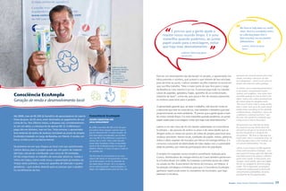 We have to help keep our world
                                                                                                                                           é preciso que a gente ajude a                                            clean. And it is wonderful when,
                                                                                                                                      manter nosso mundo limpo. E é uma                                             by collecting paper that is
                                                                                                                                      maravilha quando podemos, ao juntar                                           then recycled, we can prevent
                                                                                                                                                                                                                    deforestation.
                                                                                                                                      papel usado para a reciclagem, evitar
                                                                                                                                      que haja mais desmatamento.                                                      Laércio Vieira Jacques
                                                                                                                                                                                                                       Retired

                                                                                                                                                        laércio vieira Jacques
                                                                                                                                                        Aposentado




                                                                                                        Laércio é um dos
                                                                                                        campeões de troca
                                                                                                        de lixo reciclável
                                                                                                        por bônus
                                                                                                        Laércio is one of       Para ter um desempenho tão destacado no projeto, o aposentado mo-               pensioner has received several prizes from
                                                                                                        the champions of                                                                                        Ampla, including a television set and
                                                                                                        exchanging recyclable   biliza parentes e vizinhos, que juntam o que tiverem de lixo reciclado
                                                                                                                                                                                                                four refrigerators – which he has given to
                                                                                                        waste for credits
                                                                                                                                para ele levar ao posto. Laércio também recolhe material na escola em           people who help him collect garbage.
                                                                                                                                que sua filha trabalha. “Mas a maior parte do que levo para o Largo
                                                                                                                                                                                                                To achieve such outstanding performance
                                                                                                                                da Batalha eu cato mesmo é na rua. O pessoal joga tudo na calçada:              in the project, the pensioner involves
                                                                                                                                caixas de papelão, geladeira, fogão, aparelho de ar-condicionado,
       Consciência EcoAmpla                                                                                                     máquina de lavar”, conta ele, que passa o fim de semana separando
                                                                                                                                                                                                                relatives and neighbors, who collect their
                                                                                                                                                                                                                recyclable garbage for him to take to the

       Geração de renda e desenvolvimento local                                                                                 os resíduos para levar para o projeto.                                          depot. Laércio also collects material from
                                                                                                                                                                                                                the school where his daughter works.
                                                                                                                                                                                                                “But most of what I take to Largo da Bat-
                                                                                                                                O aposentado garante que, ao fazer o trabalho, não leva em conta só             alha is what I pick up in the street myself.
                                                                                                                                o desconto que terá na conta de luz, mas também o benefício que está            People throw everything on the sidewalk:
                                                                                                                                                                                                                cardboard boxes, refrigerators, stoves, air
                                                                                                                                proporcionando ao meio ambiente. “É preciso que a gente ajude a man-
                                                                                                                                                                                                                conditioners, washing machines,” says
       Até 2008, mais de R$ 200 do benefício de aposentadoria de Laércio     Consciência EcoAmpla                               ter nosso mundo limpo. E é uma maravilha quando podemos, ao juntar              the man who spends his weekends sepa-
       Vieira Jacques, de 62 anos, eram destinados ao pagamento de sua       InCOME GEnERATIOn AnD                              papel usado para a reciclagem, evitar que haja mais desmatamento.”              rating waste to take to the project.
       conta de luz. Nos últimos meses, a despesa caiu consideravelmen-      LOCAL DEVELOPMEnT
                                                                                                                                                                                                                The pensioner says that that by doing
       te: em um deles, a cobrança foi de apenas R$ 12. A diferença é        By 2008, more than R$ 200 of the 62-year-          Laércio é um dos cerca de 45 mil clientes cadastrados no Consciência            this work he not only thinks about the
       paga não em dinheiro, mas em lixo. Toda semana, o aposentado          old Laércio Vieira Jacques’ pension went to        EcoAmpla – são pessoas de ambos os sexos e de várias idades que se              discount he will get on his electricity bill,
       leva centenas de quilos de resíduos recicláveis ao posto do projeto   pay his electricity bill. In recent months, his    dirigem todos os meses aos postos de coleta do projeto para levar seus          but also the good he is doing for the
                                                                             bills have fallen considerably: one of them                                                                                        environment. “We have to help keep our
       EcoAmpla instalado no Largo da Batalha, em Niterói. E recebe, em                                                         resíduos recicláveis. Nesses locais, toneladas de papéis, metais, plásticos,
                                                                             was only R$ 12.The difference is paid not in                                                                                       world clean. And it is wonderful when, by
       troca, os bônus em sua fatura mensal.                                 money, but in trash. Every week, the pen-          vidros e óleos vegetais são trocados por bônus em energia elétrica. É o         collecting paper that is then recycled, we
                                                                             sioner takes hundreds of kilos of recyclable       consumo consciente de eletricidade de mãos dadas com a sustentabili-            can prevent deforestation,” he says.
       Na primeira vez em que chegou ao local com sua caminhonete,           waste to the EcoAmpla project in Largo da
                                                                                                                                dade do planeta, por meio da participação ativa da população.                   Laércio is one of about 45,000 registered
                                                                             Batalha, Niterói. In return he gets a credit on
       Laércio deixou para o projeto quase seis mil quilos de material.                                                                                                                                         clients with Consciência EcoAmpla – men
                                                                             his monthly bill.
       Até hoje, calcula ter contribuído com cerca de 30 toneladas.                                                             O projeto foi inspirado numa iniciativa semelhante realizada pela               and women of various ages who take their
       De tão empenhado no trabalho de arrecadar plásticos, metais e         The first time he arrived there in his truck,                                                                                      recyclable waste to the project’s collection
                                                                                                                                Coelce, distribuidora de energia elétrica do Ceará também pertencen-
                                                                             Laércio left nearly six thousand kilos of mate-                                                                                    points every month. In these points, tons
       vidros em Itaipu, bairro onde mora, o aposentado já recebeu da        rial at the project. So far, he estimates he       te à Endesa Brasil. Em 2008, foi instalado o primeiro posto de coleta           of paper, metal, plastic, glass and vegeta-
       Ampla vários prêmios, como um aparelho de televisão e quatro          has taken about 30 tons. He is so commit-          no estado do Rio: ficava dentro do Horto do Fonseca, em Niterói. A              ble oils are swapped for electrical energy
       geladeiras – que acabou doando para as pessoas que o ajudam           ted to collecting plastic, metal and glass in      localização estratégica contribuiu para que o Consciência EcoAmpla              credits. This is responsible consumption
                                                                             Itaipu, the neighborhood where he lives, the                                                                                       of electricity walking hand-in-hand with
       no recolhimento do lixo.                                                                                                 ganhasse repercussão entre os moradores do município, que logo                  environmental sustainability, via active
                                                                                                                                aderiram à iniciativa.                                                          participation by the general public.



38   Ampla - Social, Educational and Sustainable Actions                                                                                                                                                Ampla - Ações Sociais, Educação e Sustentabilidade      39
 