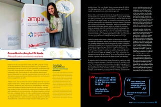 geladeira nova. “Foi uma bênção. Antes eu pagava quase R$ 200 de               was soon visited by technicians from the
                                                                                                                                    luz, hoje pago cerca de R$ 60”, conta a dona de casa, que é viúva e            company, who not only found that the
                                                                                                                                                                                                                   refrigerator in use was inefficient, but
                                                                                                                                    recebe uma pensão de um salário-mínimo por mês.                                also that the wiring was faulty through-
                                                                                                                                                                                                                   out the home, causing a loss of energy
                                                                                                                                    Como Indiai, mais de 137 mil clientes da Ampla já tiveram suas casas           and putting the family at risk of electric
                                                                                                                                                                                                                   shock and short circuits. Thanks to the
                                                                                                                                    transformadas em ambientes mais econômicos e seguros, desde 2005,
                                                                                                                                                                                                                   Consciência Ampla Efficient project, the
                                                                                                                                    em ações promovidas pelo Consciência Ampla Eficiente. Além da troca            property was rewired and Indiai got a new
                                                                                                                                    da geladeira e da fiação elétrica, os moradores selecionados para parti-       refrigerator.”It was a blessing. I used to
                                                                                                                                    cipar do projeto podem ter substituídos chuveiros elétricos e lâmpadas         pay almost R$ 200 in electricity bills and
                                                                                                                                                                                                                   now I pay about R$ 60,” says the home-
                                                                                                                                    por similares mais eficientes. Eles também recebem orientações sobre
                                                                                                                                                                                                                   maker, who is a widow and lives on a pen-
                                                                                                                                    como adotar hábitos que possam ajudar na redução de sua conta.                 sion of one minimum salary a month.
                                                                                                                                    Trata-se, portanto, não só de um trabalho técnico de adaptação das
                                                                                                                                                                                                                   Like Indiai, more than 137,000 Ampla
                                                                                                                                    residências, mas de um suporte em termos de educação para o con-               clients have had their made into more
                                                                                                                                    sumo consciente – já que, muitas vezes, os participantes sequer têm            economical and safer environments since
                                                                                                                                    conhecimento de que a substituição de determinados equipamentos é              2005 in action taken by Consciência
                                                                                                                                                                                                                   Ampla Efficient. In addition to changing
       Cliente comemora a                                                                                                           um fator preponderante na redução do desperdício de energia.
       chegada de sua nova                                                                                                                                                                                         the refrigerators and electrical wiring,
       geladeira: troca do                                                                                                                                                                                         the residents selected for the project may
       eletrodoméstico é uma                                                                                                        Dados do estudo sobre Posses e Hábitos de Consumo de Energia,                  have their electric showers and light bulbs
       das ações do projeto                                                                                                                                                                                        changes for more efficient models. They
       A customer celebrates the
                                                                                                                                    realizado pela Eletrobras, revelam que o chuveiro elétrico, a geladeira
                                                                                                                                                                                                                   also get given advice on adopting habits
       arrival of their new refrigera-                                                                                              e as lâmpadas representam 67% do consumo de energia elétrica das
       tor: appliance exchanges are                                                                                                                                                                                that may help reduce electricity bills. It
       part of the project                                                                                                          residências do estado do Rio de Janeiro. De acordo com o coordenador           is, then, not just a technical adaptation
                                                                                                                                    do projeto, o Responsável por Eficiência Energética Residencial da             of their homes, but support in terms of
                                                                                                                                    Ampla, Antônio Afonso Gomes Junior, as ações promovidas pela em-               responsible consumption - as often the
                                                                                                                                                                                                                   participants are not aware that replacing
                                                                                                                                    presa, quando englobam a troca de geladeira, possibilitam às famí-             certain types of equipment is a major fac-

      Consciência Ampla Eficiente                                                                                                   lias uma economia média de 15kWh por mês, o que representa uma
                                                                                                                                    redução de cerca de R$ 20 na fatura. “É um valor expressivo: com esse
                                                                                                                                                                                                                   tor in reducing energy consumption.


      Educação para o consumo consciente                                                                                            dinheiro, a pessoa pode comprar três sacos de arroz, por exemplo.”
                                                                                                                                                                                                                   Data on Consumption Habits derived
                                                                                                                                                                                                                   from a survey carried out by Eletrobras
                                                                                                                                                                                                                   reveal that hot showers, refrigerators and
                                                                                                                                    O projeto-piloto do Consciência Ampla Eficiente foi lançado em 2005,           lights bulbs account for 67% of electricity
                                                                                                                                                                                                                   consumption in households in the state
                                                                                                                                    quando a empresa começou a implantar o sistema de medição eletrô-
                                                                                                                                                                                                                   of Rio de Janeiro. According to the project
       Indiai Rocha da Conceição Santos tinha, até 2009, uma vilã travesti-                                                         nica. “Em muitas casas, encontramos, por exemplo, fios pregados na             coordinator, the head of Residential Energy
                                                                                   Consciência
       da de eletrodoméstico dentro de sua própria casa. Sua geladeira, a                                                           parede, o que dava passagem de energia para a terra, e fios telefônicos        Efficiency at Ampla, Antônio Afonso Gomes
                                                                                   Ampla Efficient                                                                                                                 Junior, the action taken by the company,
       primeira que a dona de casa de 52 anos conseguiu comprar em toda                                                             que esquentavam muito. Isso tudo acarreta grande desperdício de
                                                                                   EDuCATIOn FOR RESPOnSIBLE                                                                                                       when involving refrigerator exchanges, al-
       a sua vida, conservava bem os alimentos – apesar da precariedade            COnSuMPTIOn
                                                                                                                                    energia”, conta Antônio, que é engenheiro eletricista, acrescentando           lows families to save an average of 15kWh
       causada por seus 15 anos de uso. O que Indiai não sabia era que             UP until 2009, Indiai Rocha da Conceição
       aquele refrigerador era o grande responsável por sua conta de luz vir       Santos had an enemy dressed as an ap-




                                                                                                                                        “
                                                                                   pliance inside her home. Her refrigerator,
       alta todos os meses, a ponto de a família precisar fazer sacrifícios para
                                                                                   the first one the 52-year-old homemaker
                                                                                                                                                Foi uma bênção. Antes


                                                                                                                                                                                                    “
       honrar o pagamento da tarifa.                                               had ever bought, kept food well enough -
                                                                                   despite being battered after fifteen years                   eu pagava quase R$ 200
                                                                                                                                                                 “
       “Muitas vezes, tive que deixar de colocar comida dentro de casa para        of use. What Indiai did not know was
                                                                                                                                                de luz, hoje pago cerca                                        It was a blessing. I used
       pagar a conta de luz. Achava aquilo um absurdo, por isso fui reclamar
       na Ampla”, lembra ela, que vive com um casal de filhos e dois netos
       numa casa modesta de Jardim Catarina, em São Gonçalo. A família
                                                                                   that the refrigerator was largely respon-
                                                                                   sible for her high electricity bills. So high,
                                                                                   in fact, that the family had to cut back to
                                                                                   make ends meet.
                                                                                                                                                de R$ 60.
                                                                                                                                                                                                               to pay almost R$ 200 in “
                                                                                                                                                                                                               electricity bills, and now I
                                                                                                                                                                                                               pay about R$ 60.
       logo recebeu a visita de técnicos da empresa, que constataram não só        “I often had to cut back on food in order
                                                                                                                                               indiai Rocha da
       que a geladeira em uso comprometia a eficiência energética, mas tam-        to pay the bill. I thought that was ridicu-                 Conceição santos
       bém que a instalação elétrica de toda a residência estava inadequada        lous, so I complained to Ampla,” says the                   Dona de casa                                          Indiai Rocha da Conceição Santos
                                                                                   lady who lives with her two children and                                                                          Homemaker
       – o que gerava perda de energia e expunha a família a riscos elevados
                                                                                   two grandchildren in a modest house in
       de choques elétricos e curtos-circuitos. Graças ao projeto Consciência      Jardim Catarina, São Gonçalo. The family
       Ampla Eficiente, o imóvel teve a fiação trocada e Indiai ganhou uma

46   Ampla - Social, Educational and Sustainable Actions                                                                                                                                                Ampla - Ações Sociais, Educação e Sustentabilidade       47
 