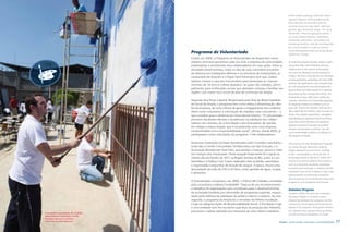 which ended up being called the Devel-
                                                                                                                                                     opment Program. With donated funds,
                                                                                                                                                     these families are provided with the
                                                                                                                                                     material resources they need - like food
                                                                                                                                                     parcels, gas, electricity, drugs – for up to
                                                                                                                                                     18 months. They also get given advice
                                                                                                                                                     on social welfare benefits, healthcare,
                                                                                                                                                     citizenship, education, self-esteem and
                                                                                                                                                     income generation, and are accompanied
                                                                                                                                                     by a social worker in order to achieve

                                                                        Programa de Voluntariado                                                     social development that can bring about
                                                                                                                                                     significant change.
                                                                        Criado em 2004, o Programa de Voluntariado da Ampla tem como
                                                                        objetivo principal aproximar cada vez mais a empresa da comunidade,          To make the program possible, Ampla sought
                                                                        estimulando e envolvendo seus colaboradores em suas ações. Entre as          out partnerships with institutions that pro-
                                                                        atividades desenvolvidas, estão os dias de ação voluntária (mutirões         vided services to this section of the popula-
                                                                        de reforma em instalações elétricas e na estrutura de instituições), as      tion: the Casa Amarela, and the Pastoral da
                                                                                                                                                     Criança. The focus of the former is to stimulate
                                                                        campanhas de doações e o Papai Noel Voluntário (em que colabo-
                                                                                                                                                     income generation, promoting arts and crafts
                                                                        radores visitam a casa dos funcionários para presentear as crianças
                                                                                                                                                     training. The organization also forwards fami-
                                                                        menores de 10 anos e coletar doações). As ações são voltadas, princi-
                                                                                                                                                     lies onto educational units and employment
                                                                        palmente, para instituições sociais que atendam crianças e famílias nas      opportunities and offers guidance on getting
                                                                        regiões com maior risco social da área de concessão da Ampla.                documents for free, among other things. The
                                                                                                                                                     Pastoral da Criança offers basic healthcare,
                                                                        Segundo Ana Paula Caporal, Responsável pela Área de Responsabilida-          nutrition, education and citizenship programs
                                                                        de Social da Ampla, o programa tem como metas a disseminação, den-           for pregnant women and children up to six
                                                                        tro da empresa, de uma cultura de apoio e engajamento dos colabora-          years old.”The family members with the chil-
                                                                        dores como voluntários e a formação de cidadãos mais conscientes – o         dren, especially the mothers, learn to value nu-
                                                                        que contribui para a melhoria do clima laboral interno. “O voluntariado      trition, they identify malnutrition, strengthen
                                                                                                                                                     breastfeeding by preparing vitamin-enriched
                                                                        promove resultados eficazes e duradouros na satisfação dos colabo-
                                                                                                                                                     food, they control diarrhea and respiratory
                                                                        radores, dos clientes, da comunidade e dos formadores de opinião
                                                                                                                                                     diseases and prevent sexually transmitted
                                                                        em relação à marca Ampla, que é reconhecida como uma empresa
                                                                                                                                                     diseases and domestic accidents,” says the
                                                                        comprometida com a responsabilidade social”, afirma. Desde 2004, já          social worker Aladia Guerino, coordinator of
                                                                        participaram como voluntários do programa 1.146 colaboradores.               the program at Ampla.

                                                                        Dezenove instituições já foram beneficiadas pelos mutirões voluntários,      The resources for the Development Program
                                                                        entre elas a Creche Comunitária Tia Marcolina, em São Gonçalo, e a           are raised through donations made by
                                                                        Associação Beneficente Viver Feliz, que atende a crianças, jovens e mães     Ampla employees and its clients, starting
                                                                        em Campos dos Goytacazes. Outra atuação importante foi o apoio às            at R$ 1, via paycheck or electricity bill. To
                                                                        vítimas das enchentes de 2011 na Região Serrana do Rio, junto à Cruz         encourage people to take part, several pro-
                                                                        Vermelha e à Defesa Civil. Foram realizados dois mutirões voluntários        motions are used to publicize the program,
                                                                        e organizadas campanhas de doação de sangue. À época, houve uma              such as a quarterly newsletter distributed
                                                                                                                                                     internally and externally, a meeting with the
                                                                        arrecadação recorde de 234,5 mil itens, entre garrafas de água, roupas
                                                                                                                                                     employees from all the company’s areas and
                                                                        e alimentos.
                                                                                                                                                     representatives of partnering companies,
                                                                                                                                                     and the passing on of information about the
                                                                        O Voluntariado conquistou, em 2006, o Prêmio RH Cidadão, concedido           program to new employees and trainees.
                                                                        pela consultoria e editora Gestão&RH. Trata-se de um reconhecimento
                                                                        a trabalhos de organizações que contribuam para o desenvolvimento            Volunteer Program
                                                                        da sociedade brasileira por intermédio de programas especiais, respon-       Created in 2004, the main aim of Ampla’s
                                                                        sáveis pela melhora da satisfação do público interno e externo. No ano       Volunteer Program is to build a closer
                                                                        seguinte, o programa da Ampla foi o vencedor do Prêmio Fundação              relationship between the company and the
                                                                        Coge na categoria Ações de Responsabilidade Social. A Fundação Coge          community, encouraging and involving em-
                                                                        é uma entidade sem fins lucrativos que atua na pesquisa dos métodos,         ployees in its programs. Among the activities
                                                                        processos e rotinas adotadas por empresas do setor elétrico brasileiro.      are volunteer days (groups fixing up electri-
                                 Funcionários participam de mutirão                                                                                  cal and structural installations at institu-
                                 para reformar instituições sociais
                                 Employees take part in collective
76                               effort to fix up social institutions
     Ampla - Social, Educational and Sustainable Actions                                                                                     Ampla - Ações Sociais, Educação e Sustentabilidade         77
 