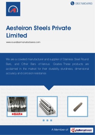 08376806983
A Member of
Aesteiron Steels Private
Limited
www.roundbarmanufacturers.com
Steel Round Bars Stainless Steel round bar Steel Round Bar Stainless Steel Bars SS Round
Bar Stainless Steel Rod SS Round Rod Inconel Round Bar Monel Round Bar Alloy Steel Round
Bar Carbon Steel Round Bar Titanium Round Bar Aluminium Round Bar Brass Round Bar Nickel
Round Bar Cupro Nickel Round Bar Hastelloy Round Bar Copper Round Bar Hex Bar Square
Bar Flat Bar Circle Hollow Bar Steel Round Bars Stainless Steel round bar Steel Round
Bar Stainless Steel Bars SS Round Bar Stainless Steel Rod SS Round Rod Inconel Round
Bar Monel Round Bar Alloy Steel Round Bar Carbon Steel Round Bar Titanium Round
Bar Aluminium Round Bar Brass Round Bar Nickel Round Bar Cupro Nickel Round Bar Hastelloy
Round Bar Copper Round Bar Hex Bar Square Bar Flat Bar Circle Hollow Bar Steel Round
Bars Stainless Steel round bar Steel Round Bar Stainless Steel Bars SS Round Bar Stainless
Steel Rod SS Round Rod Inconel Round Bar Monel Round Bar Alloy Steel Round Bar Carbon
Steel Round Bar Titanium Round Bar Aluminium Round Bar Brass Round Bar Nickel Round
Bar Cupro Nickel Round Bar Hastelloy Round Bar Copper Round Bar Hex Bar Square Bar Flat
Bar Circle Hollow Bar Steel Round Bars Stainless Steel round bar Steel Round Bar Stainless
Steel Bars SS Round Bar Stainless Steel Rod SS Round Rod Inconel Round Bar Monel Round
Bar Alloy Steel Round Bar Carbon Steel Round Bar Titanium Round Bar Aluminium Round
Bar Brass Round Bar Nickel Round Bar Cupro Nickel Round Bar Hastelloy Round Bar Copper
Round Bar Hex Bar Square Bar Flat Bar Circle Hollow Bar Steel Round Bars Stainless Steel
round bar Steel Round Bar Stainless Steel Bars SS Round Bar Stainless Steel Rod SS Round
We are a coveted manufacturer and supplier of Stainless Steel Round
Bars, and Other Bars of Various Grades. These products are
acclaimed in the market for their durability, sturdiness, dimensional
accuracy and corrosion resistance.
 
