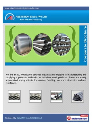 We are an ISO 9001:2008 certified organization engaged in manufacturing and
supplying a premium collection of stainless steel products. These are widely
appreciated among clients for durable finishing, accurate dimension and rust
resistance.
 
