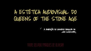 A Estética Audiovisual do Queens Of The Stone Age: A animação do universo singular de ".... Like Clockwork"