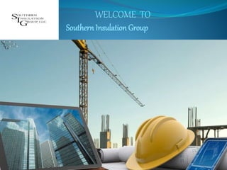 We are Southern Insulation Group, can assist your firm with the compatetive price on
Insulation, Fireproofing, Acoustical.
WELCOME TO
Southern Insulation Group
 