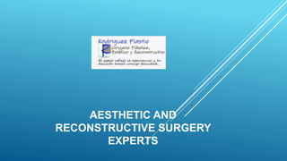 AESTHETIC AND
RECONSTRUCTIVE SURGERY
EXPERTS
 