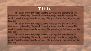 T i t l e
The quick brown fox jumps over the lazy dog. The quick brown fox
jumps over the lazy dog. The quick brown fox jumps over the lazy dog. The
quick brown fox jumps over the lazy dog. The quick brown fox jumps over the
lazy dog.
The quick brown fox jumps over the lazy dog. The quick brown fox
jumps over the lazy dog. The quick brown fox jumps over the lazy dog. The
quick brown fox jumps over the lazy dog. The quick brown fox jumps over the
lazy dog.
The quick brown fox jumps over the lazy dog. The quick brown fox
jumps over the lazy dog. The quick brown fox jumps over the lazy dog. The
quick brown fox jumps over the lazy dog. The quick brown fox jumps over the
lazy dog.
 
