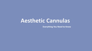 Aesthetic Cannulas
Everything You Need to Know
 