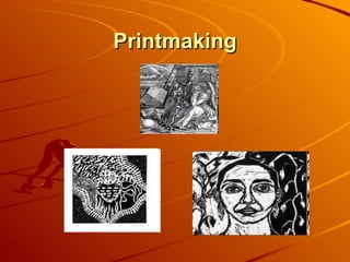 Printmaking
 