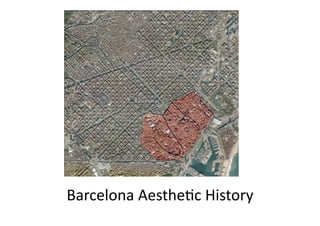 Barcelona	
  Aesthe.c	
  History	
  
 