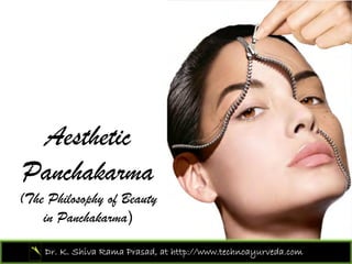 Aesthetic
Panchakarma
(The Philosophy of Beauty
    in Panchakarma)

    Dr. K. Shiva Rama Prasad, at http://www.technoayurveda.com/
 