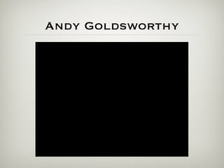 Andy Goldsworthy
 