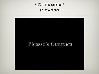 “Guernica”
  Picasso
 
