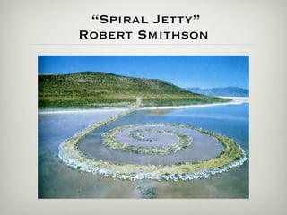 “Spiral Jetty”
Robert Smithson
 