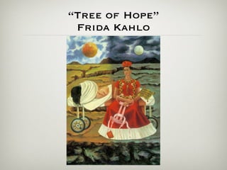 “Tree of Hope”
 Frida Kahlo
 