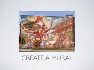 CREATE A MURAL
 