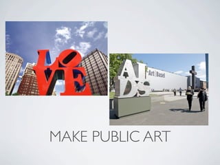 MAKE PUBLIC ART
 