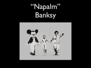 “Napalm”
 Banksy
 
