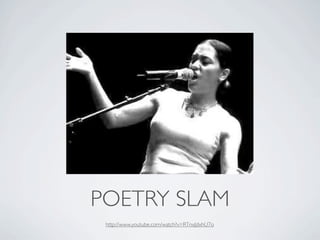 POETRY SLAM
 http://www.youtube.com/watch?v=RTnxJdxhU7o
 