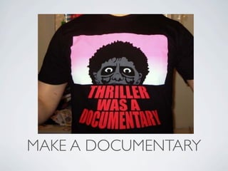 MAKE A DOCUMENTARY
 