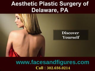 Aesthetic Plastic Surgery of Delaware, PA www.facesandfigures.com   Call : 302.656.0214   