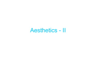 Aesthetics - II
 