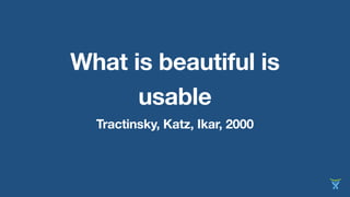 What is beautiful is 
usable 
Tractinsky, Katz, Ikar, 2000 
 