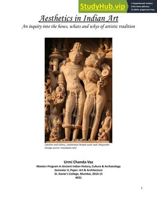 Aesthetics in Indian Art
An inquiry into the hows, whats and whys of artistic tradition
Urmi Chanda-Vaz
Masters Program in Ancient Indian History, Culture & Archaeology
Semester II, Paper: Art & Architecture
St. Xavier's College, Mumbai, 2014-15
#031
1
Lakshmi and Vishnu, Lakshmana Temple outer wall, Khajuraho
[Image source: travelpod.com]
 