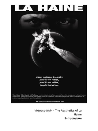 Virtuoso Noir - The Aesthetics of La
                              Haine
                      Introduction
 