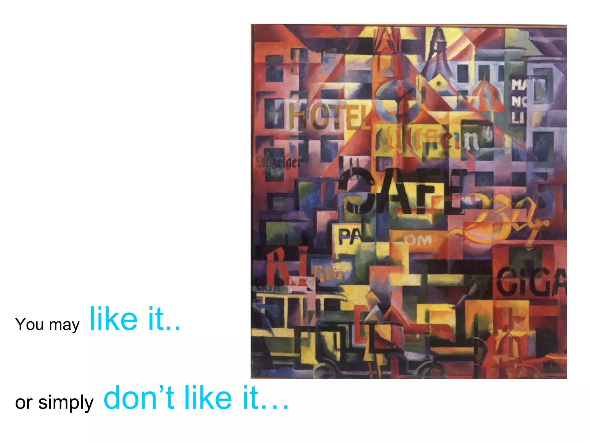 You may   like it..

or simply   don’t like it…
 