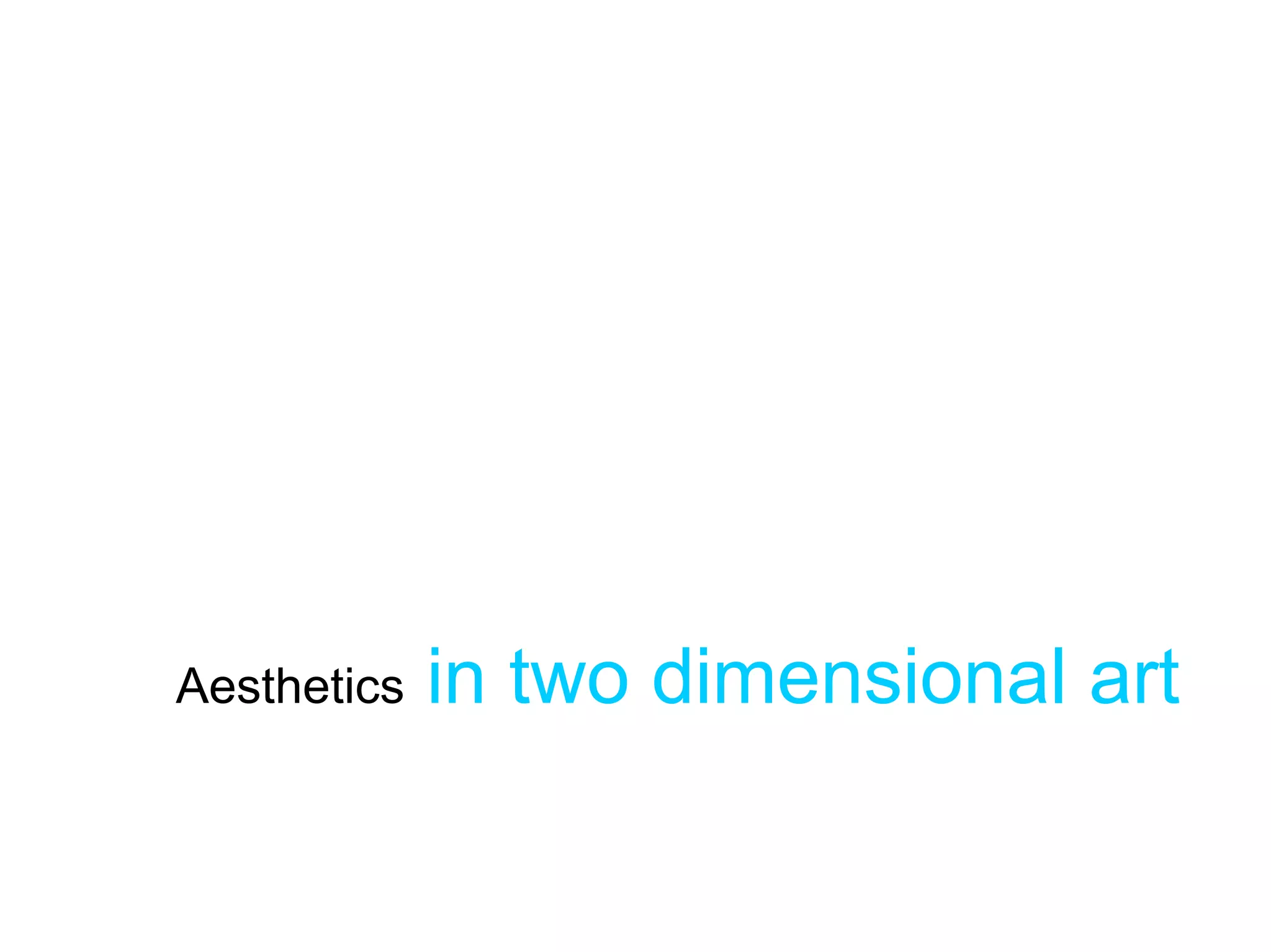 Aesthetics   in two dimensional art
 