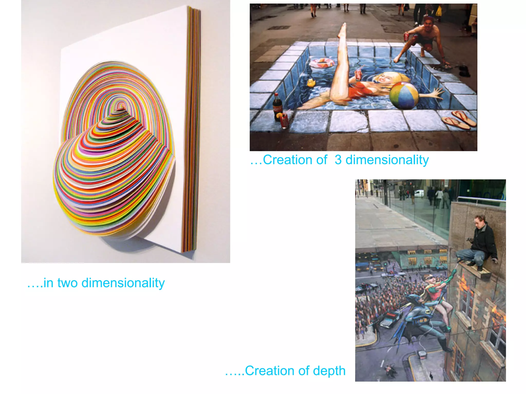 …Creation of 3 dimensionality




….in two dimensionality




                          …..Creation of depth
 