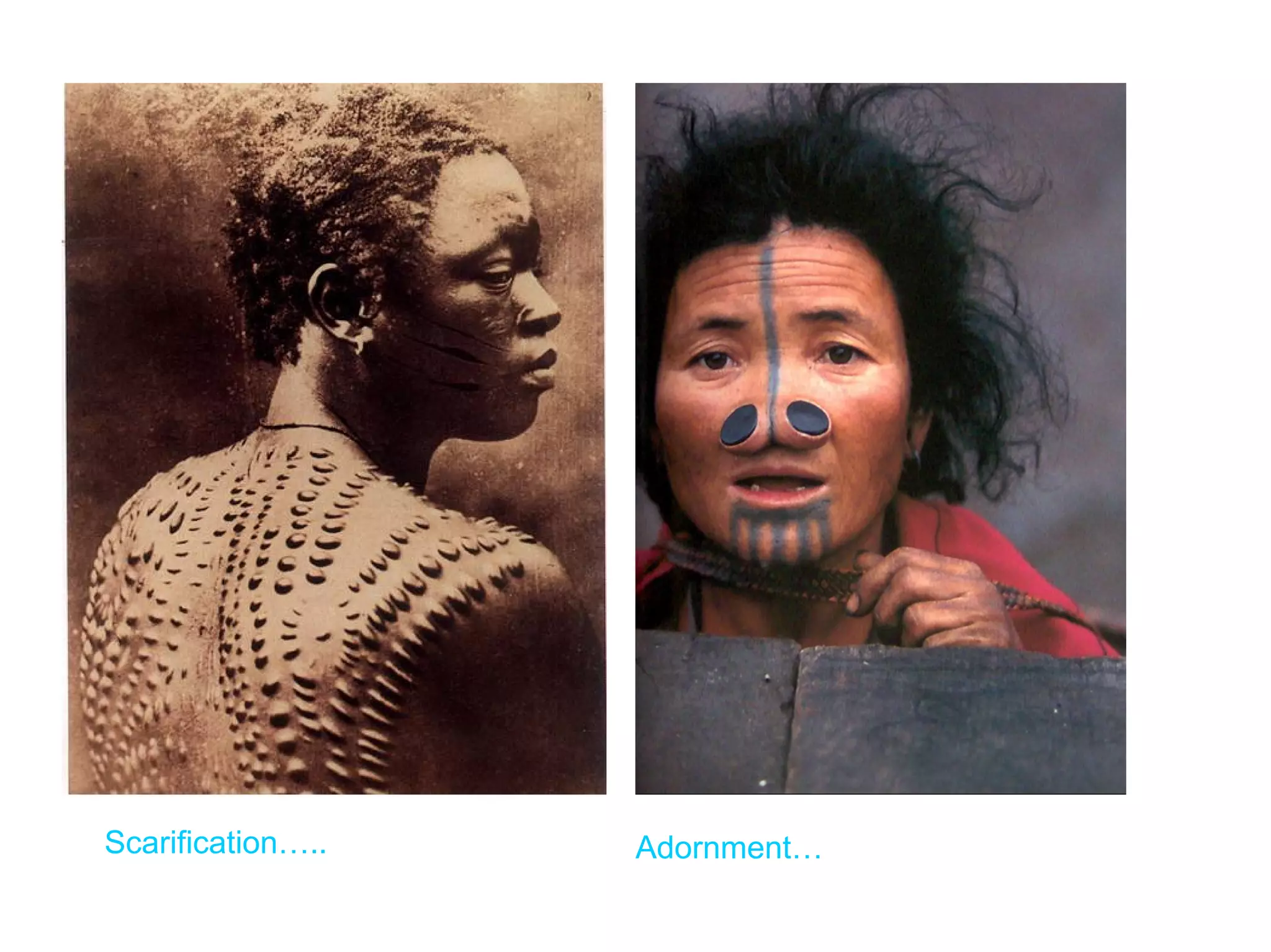 Scarification…..   Adornment…
 