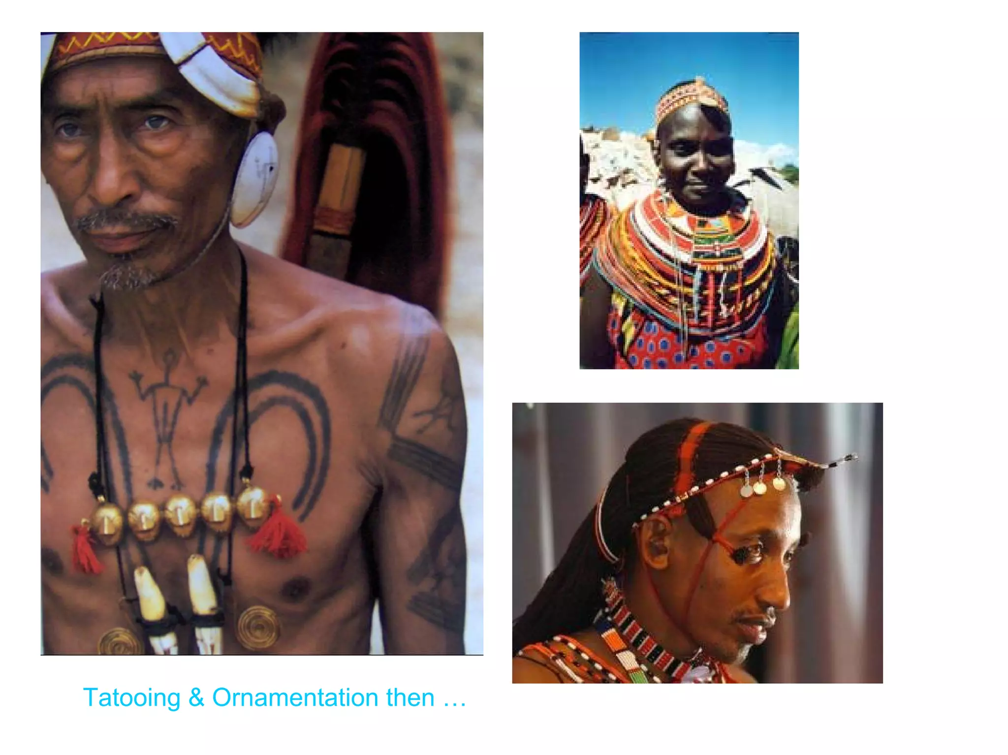 Tatooing & Ornamentation then …
 
