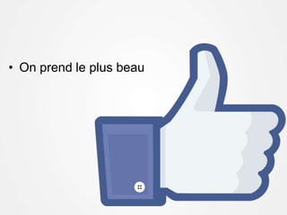 • On prend le plus beau