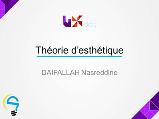 Théorie d’esthétique
DAIFALLAH Nasreddine
 