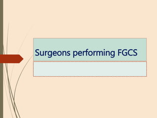 Surgeons performing FGCS
 
