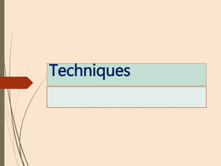 Techniques
 