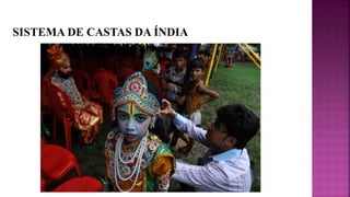 SISTEMA DE CASTAS DA ÍNDIA
 
