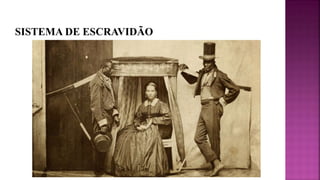 SISTEMA DE ESCRAVIDÃO
 