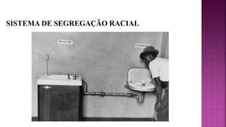 SISTEMA DE SEGREGAÇÃO RACIAL
 