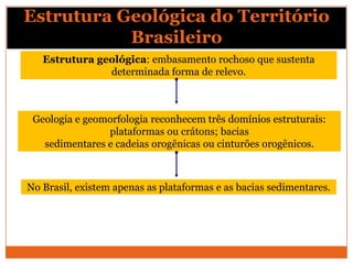Estrutura Geológica do Território
           Brasileiro
   Estrutura geológica: embasamento rochoso que sustenta
         ...