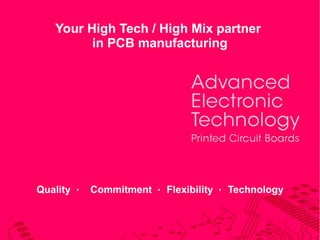 Your High Tech / High Mix partner
in PCB manufacturing

Quality ． Commitment ． Flexibility ． Technology

 